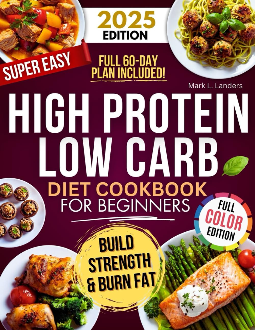 Super Easy High Protein Low Carb Diet Cookbook for Beginners: Healthy, Delicious, Time-Saving Recipes to Build Strength, Burn Fat, Crush Cravings, and Keep your Family Happy!