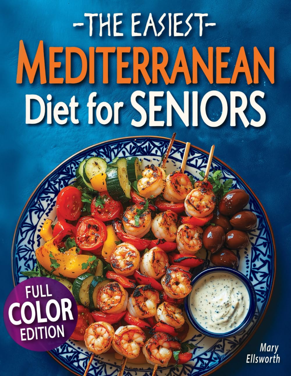 The Easiest Mediterranean Diet Cookbook for Seniors: A Complete Evidence-Based Guide to Healthy Eating, Weight Management, and Longevity | Delicious Recipes and a 30-Day Meal Plan for Adults Over 60