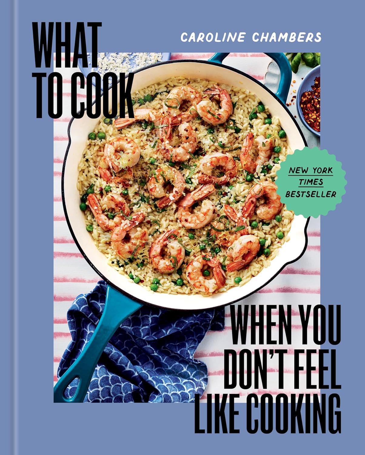 What to Cook When You Don\'t Feel Like Cooking - A Cookbook